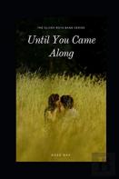 Until You Came Along