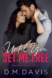 Until You Set Me Free: Book 1 In The Unt