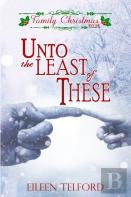 Unto The Least Of These (Family Christmas Stories Short Story Collection, Book 2)