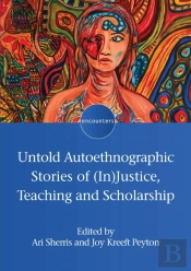 Untold Autoethnographic Stories Of (In)Justice, Teaching And Scholarship