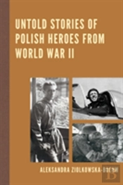 Untold Stories Of Polish Heroes From World War Ii