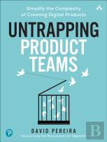 Untrapping Product Teams