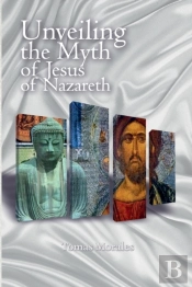 Unveiling The Myth Of Jesus Of Nazareth