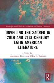 Unveiling The Sacred In 20th- And 21st-Century Latin American Literature