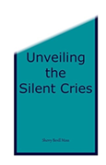 Unveiling The Silent Cries