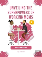 Unveiling The Superpowers Of Working Moms