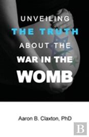 Unveiling The Truth Abaout War In The Womb