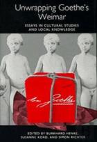 Unwrapping Goethe`S Weimar - Essays In Cultural Studies And Local Knowledge