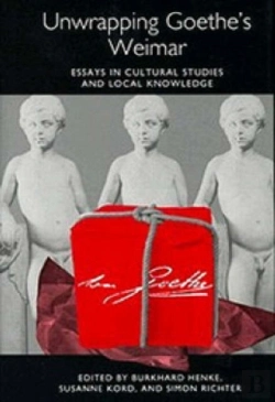 Bertrand.pt - Unwrapping Goethe`S Weimar - Essays In Cultural Studies And Local Knowledge