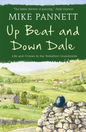 Up Beat And Down Dale: Life And Crimes In The Yorkshire Countryside