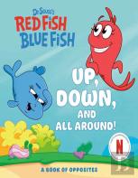 Up, Down, And All Around: A Book Of Opposites (Dr. Seuss'S Red Fish, Blue Fish)