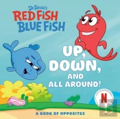Up, Down, And All Around: A Book Of Opposites (Dr. Seuss'S Red Fish, Blue Fish)