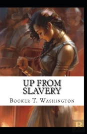 Up From Slavery By Booker T Washington( Illustrated Edition)