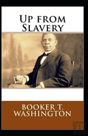 Up From Slavery By Booker T Washington (Illustrated Edition)