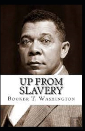 Up From Slavery By Booker T Washington Illustrated Edition