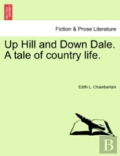 Up Hill And Down Dale. A Tale Of Country Life.