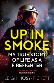 Up In Smoke - My True Story Of Life As A Firefighter