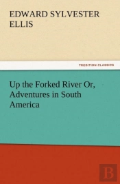 Up The Forked River Or, Adventures In South America