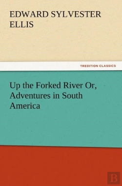 Bertrand.pt - Up The Forked River Or, Adventures In South America