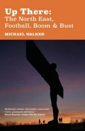 Up There: The North-East, Football, Boom And Bust