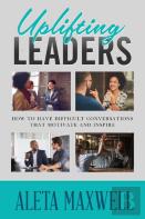Uplifting Leaders! How To Have Difficult Conversations That Motivate And Inspire