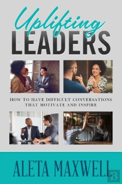 Bertrand.pt - Uplifting Leaders! How To Have Difficult Conversations That Motivate And Inspire