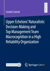Upper Echelonsâ€™ Naturalistic Decision-Making And Top Management Team Macrocognition In A High Reliability Organization
