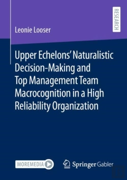 Bertrand.pt - Upper Echelonsâ€™ Naturalistic Decision-Making And Top Management Team Macrocognition In A High Reliability Organization