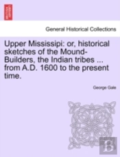 Upper Mississipi: Or, Historical Sketche