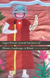Upper Perene Arawak Narratives Of History, Landscape, And Ritual