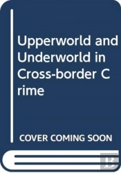 Upperworld And Underworld In Cross-Border Crime