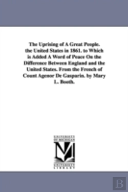 Bertrand.pt - Uprising Of A Great People. The United States In 1861. To Which Is Added A Word Of Peace On The Difference Between England And The United States. From The French Of Count Agenor De Gasparin. By Mary L