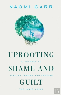 Bertrand.pt - Uprooting Shame And Guilt: A Journey To