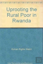 Uprooting The Rural Poor In Rwanda