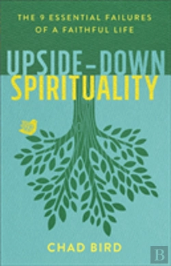 Bertrand.pt - Upsideâ€“Down Spirituality Â€“ The 9 Essential Failures Of A Faithful Life