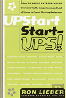 Upstart Start-Ups!: How 34 Young Entrepreneurs Overcame Youth, Inexperience And Lack Of Money To Create Thriving Businesses