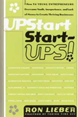 Bertrand.pt - Upstart Start-Ups!: How 34 Young Entrepreneurs Overcame Youth, Inexperience And Lack Of Money To Create Thriving Businesses