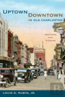 Uptown/Downtown In Old Charleston