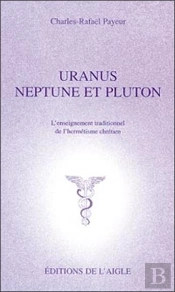 Uranus, Neptune Et Pluton : L'Enseignement Traditionnel De L'Hermetisme...