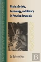 Urarina Society, Cosmology, And History  In Peruvian Amazonia