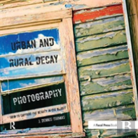 Urban And Rural Decay Photography