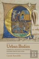 Urban Bodies: Communal Health In Late Medieval English Towns And Cities