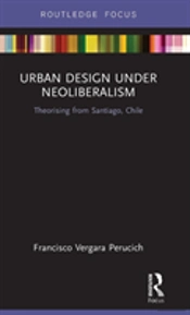 Urban Design Under Neoliberalism