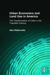 Urban Economics And Land Use In America: The Transformation Of Cities In The Twentieth Century