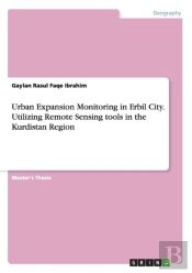 Urban Expansion Monitoring In Erbil City. Utilizing Remote Sensing Tools In The Kurdistan Region