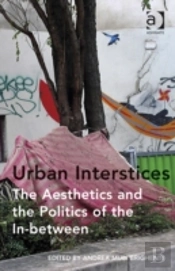 Urban Interstices: The Aesthetics And The Politics Of The In-Between