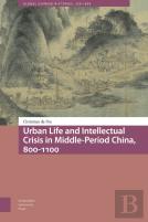 Urban Life And Intellectual Crisis In Middle-Period China, 800-1100