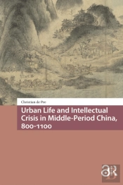 Urban Life And Intellectual Crisis In Middle-Period China, 800-1100