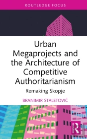 Urban Megaprojects And The Architecture Of Competitive Authoritarianism