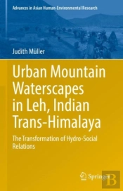 Urban Mountain Waterscapes In Leh, Indian Trans-Himalaya